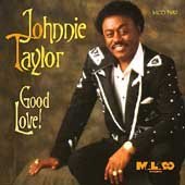 Johnnie Taylor Good Love! 