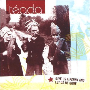 Teada/Give Us A Penny & Let Us Be Go