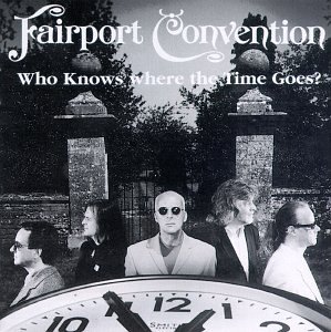 Fairport Convention/Who Knows Where The Time Goes