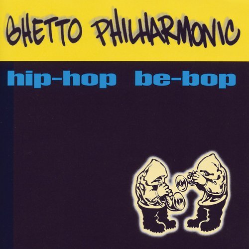 Ghetto Philharmonic/Hip-Hop Be-Bop