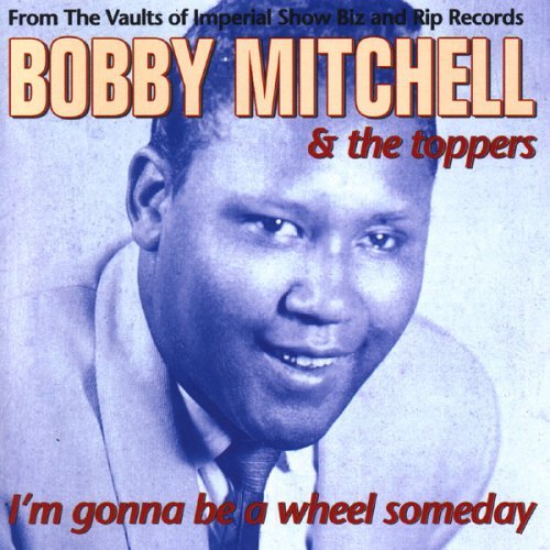 Bobby & The Toppers Mitchell/I'M Gonna Be A Wheel Someday