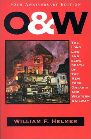 William F. Helmer O. & W. The Long Life And Slow Death Of The New York Ont Anniversary 