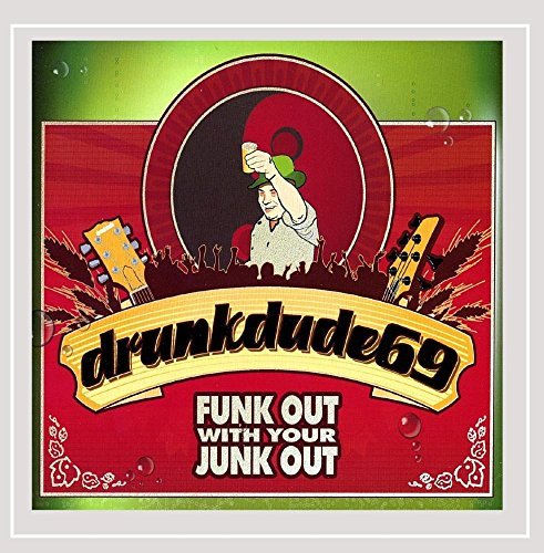 Drunkdude69/Funk Out With Your Junk Out