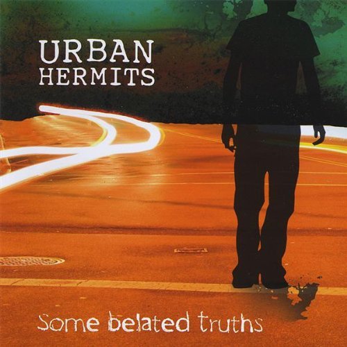 Urban Hermits/Some Belated Truths