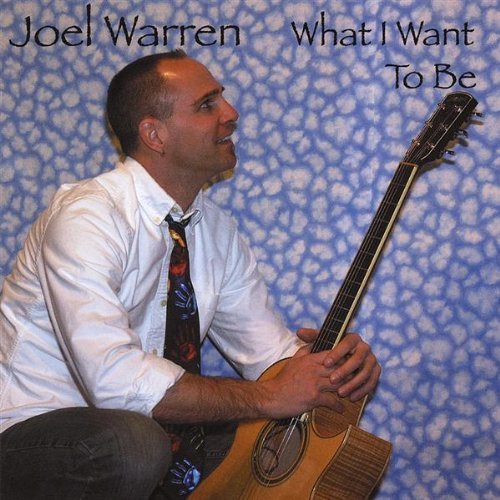 Joel Warren/What I Want To Be