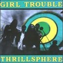 Girl Trouble Thrillsphere 
