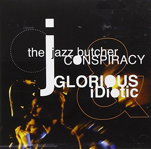 Jazz Butcher Conspiracy/Glorious & Idiotic