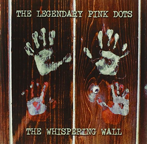 Legendary Pink Dots Whispering Wall 