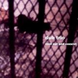 Dub Trio Cool Out & Coexist 