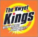 Kwyet Kings/Been Where? Done What?