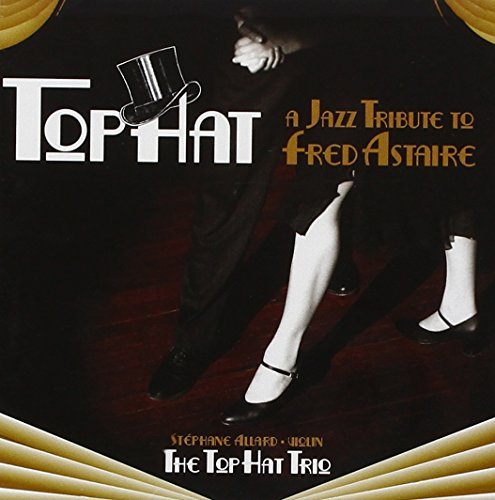 Gershwin Gershwin Berlin Porte Jazz Tribute To Fred Astaire Top Hat Trio 