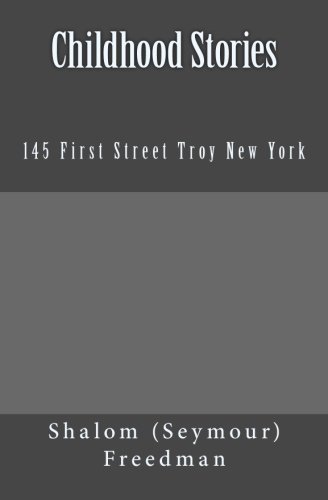 Shalom (seymour) Freedman Childhood Stories 145 First Street Troy New York 