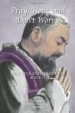 Diane Allen Pray Hope And Don't Worry True Stories Of Padre Pio Book Ii 