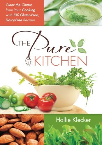 Hallie Klecker/The Pure Kitchen@ Clear the Clutter from Your Cooking with 100 Glut