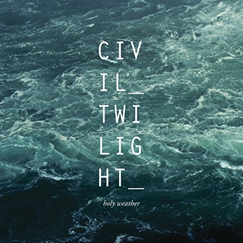 Civil Twilight/Holy Weather