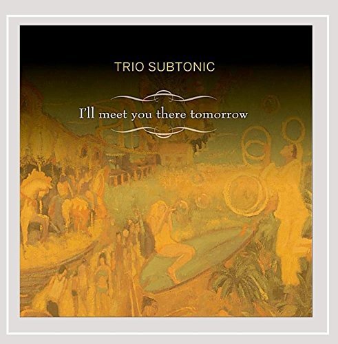 Trio Subtonic/I'Ll Meet You There Tomorrow