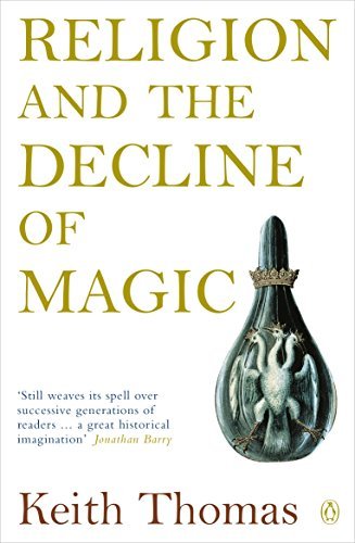 Keith Thomas Religion And The Decline Of Magic Studies In Popular Beliefs In Sixteenth And Seven 