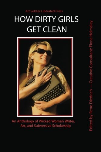 Fiona Helmsley/How Dirty Girls Get Clean@ An Anthology of Wicked Woman Writes, Art and Subv