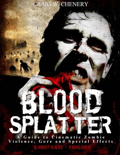 Craig W. Chenery/Blood Splatter@ A Guide to Cinematic Zombie Violence, Gore and Sp