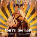 Fantasy/You'Re Too Late