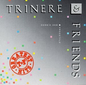 Trinere & Friends Greatest Hits Debbie Deb Freestyle 