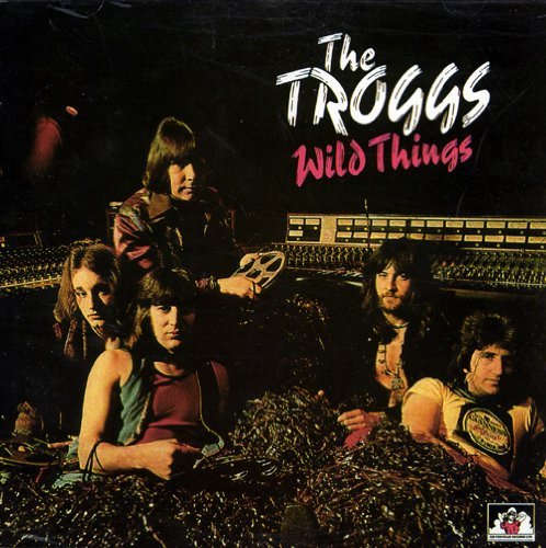 Troggs/Wild Things