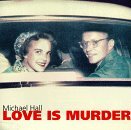 Michael Hall/Love Is Murder