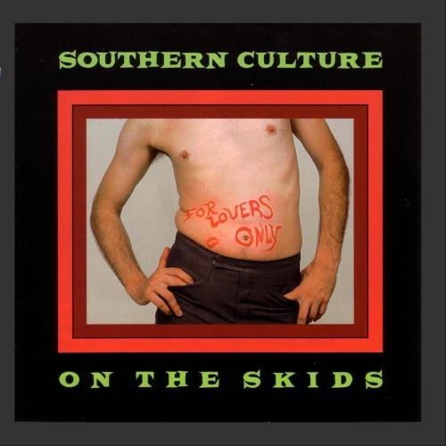 Southern Culture On The Skids For Lovers Only 