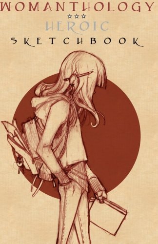 Renae De Liz/Womanthology Heroic Sketchbook@ Artwork Inspired By, and For, the Anthology.