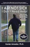 Xavier F. Amador I Am Not Sick I Don't Need Help How To Help Someone With Mental Illness Accept Treatment 0010 Edition;anniversary 