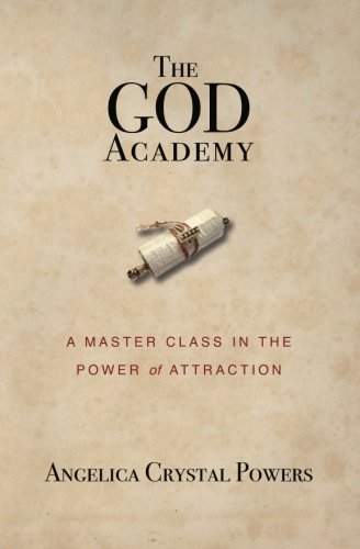 Angelica Crystal Powers/The God Academy@ A Master Class in the Power of Attraction