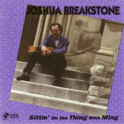 Joshua Breakstone/Sittin' On The Thing With Ming