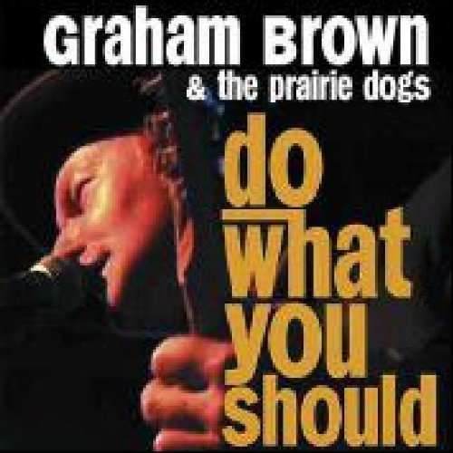 Graham & The Prairie Dog Brown Do What You Should 