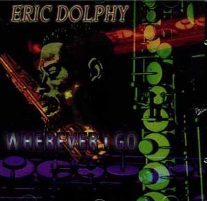 Eric Dolphy/Wherever I Go