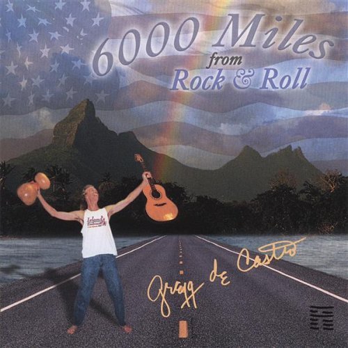 Gregg De Castro/6000 Miles From Rock & Roll