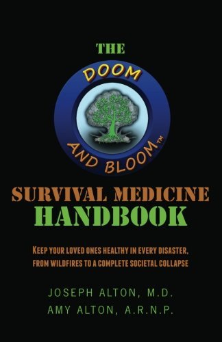 Amy Alton Arnp The Doom And Bloom(tm) Survival Medicine Handbook Keep Your Loved Ones Healthy In Every Disaster F 