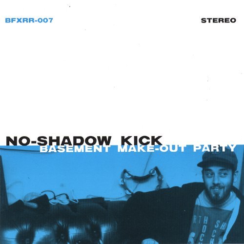 No-Shadow Kick/Basement Makeout Party