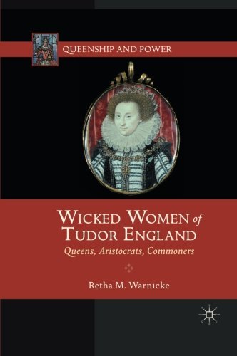 Retha M. Warnicke/Wicked Women of Tudor England