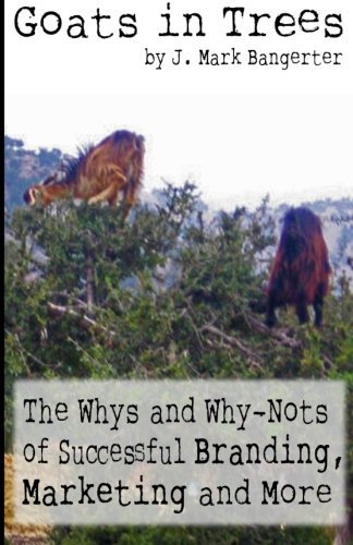 J. Mark Bangerter/Goats in Trees@ The Whys and Why-Nots of Successful Branding, Mar