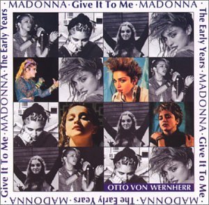 Madonna/Early Years: Give It To Me@Remastered