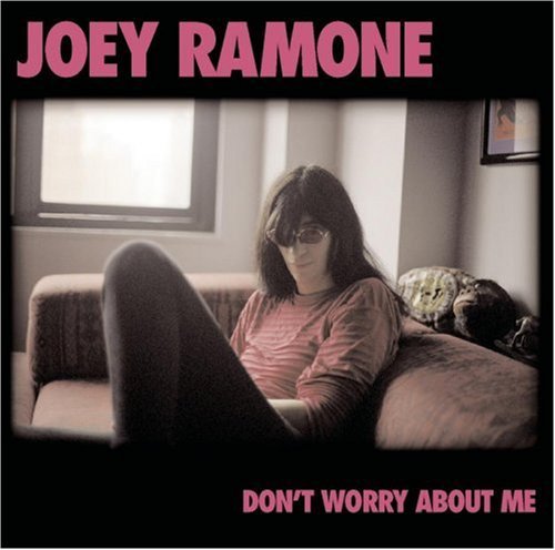Joey Ramone/Don'T Worry About Me