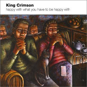 King Crimson/Happy With What You Have To Be