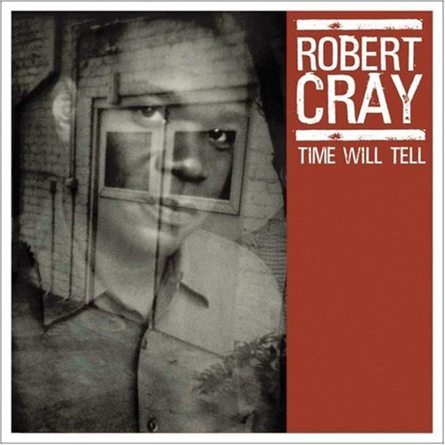 Robert Cray/Time Will Tell