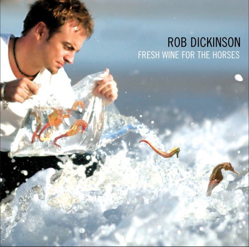 Rob Dickinson/Fresh Wine For The Horses