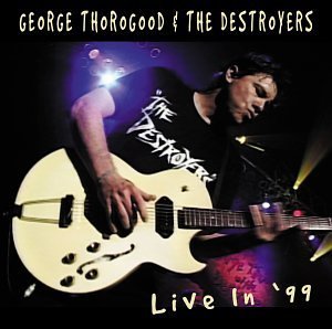 George & Destroyers Thorogood/Live In '99