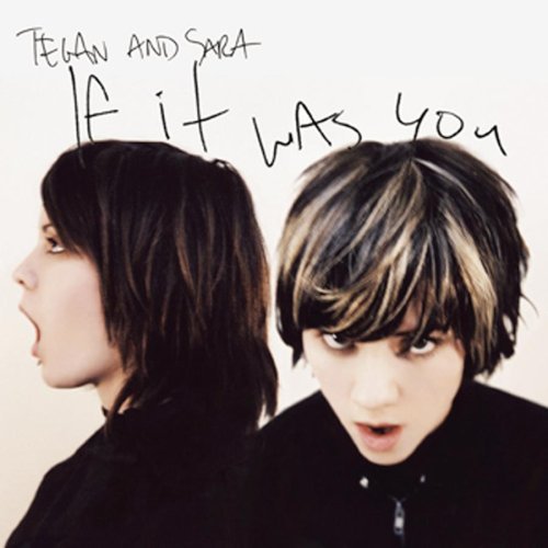Tegan & Sara/If It Was You