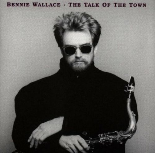 Bennie Wallace/Talk Of The Town