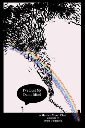 Derek Thompson/Somewhere Over the Rainbow, I've Lost My Damn Mind@ A Manic's Mood Chart