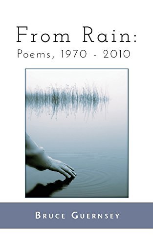 Bruce Guernsey/From Rain@ Poems, 1970 2010