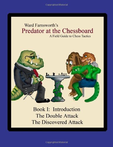 Ward Farnsworth/Predator at the Chessboard@ A Field Guide to Chess Tactics (Book I)